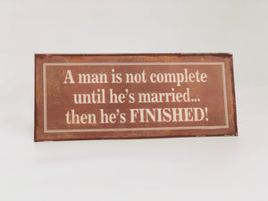 Funny Sign 'A MAN IS NOT COMPLETE'